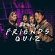 All New Friends Quiz