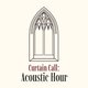 Curtain Call: Acoustic Hour