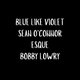Blue Like Violet - Sean O'Connor - Esque - Bobby Lowry